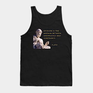 Opinion is the Medium Between Knowledge and Ignorance Tank Top
